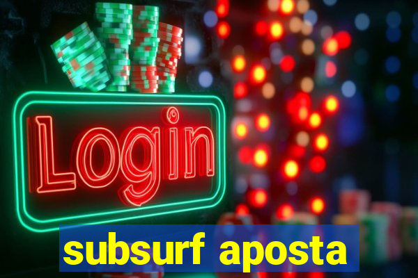 subsurf aposta